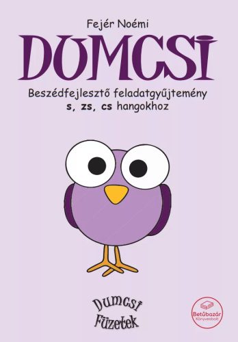 Fejér Noémi - Dumcsi - Beszédfejlesztő feladatgyűjtemény s, zs, cs hangokhoz 
