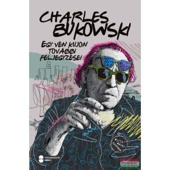 Charles Bukowski - Egy vén kujon további feljegyzései