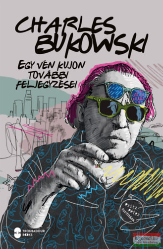 Charles Bukowski - Egy vén kujon további feljegyzései