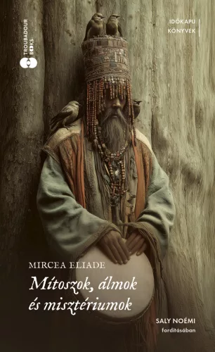 Mircea Eliade - Mítoszok, álmok és misztériumok
