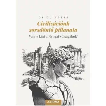 Os Guinness - Civilizációnk sorsdöntő pillanata
