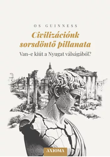 Os Guinness - Civilizációnk sorsdöntő pillanata