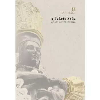 Jean Hani - A Fekete Szűz – Mária misztériuma