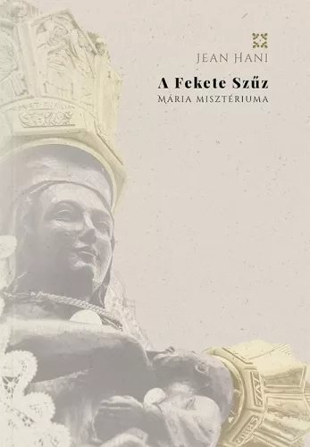 Jean Hani - A Fekete Szűz – Mária misztériuma
