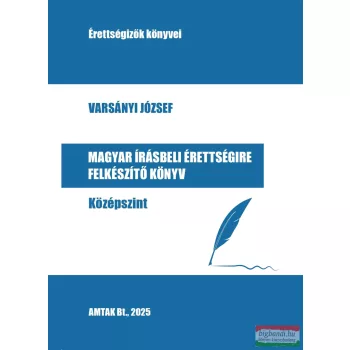   Varsányi József - Magyar írásbeli érettségire felkészítő könyv - Középszint