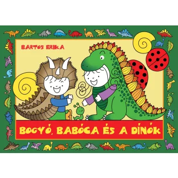 Bartos Erika -  Bogyó, Babóca és a Dínók 