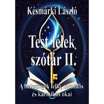   Késmárki László - Test-lélek szótár II. - A betegségek lelki, mentális és karmikus okai 