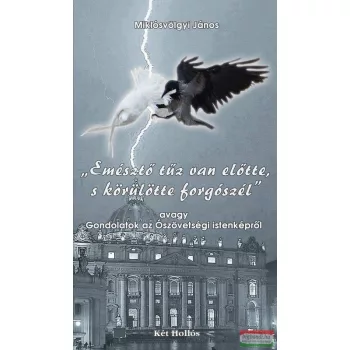   Miklósvölgyi János - "Emésztő tűz van előtte, s körülte erős forgószél" - Gondolatok az Ószövetségi istenképről