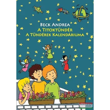   Beck Andrea - A Titoktündér - A Tündérek Kalendáriuma - Mindig időszerű mesék, hogy minden könnyebb legyen! 