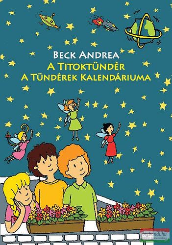 Beck Andrea - A Titoktündér - A Tündérek Kalendáriuma - Mindig időszerű mesék, hogy minden könnyebb legyen! 