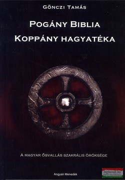 Gönczi Tamás - Pogány biblia - Koppány hagyatéka - Második, javított kiadás