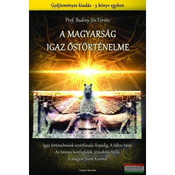 Badiny Jós Ferenc - A magyarság igaz őstörténelme