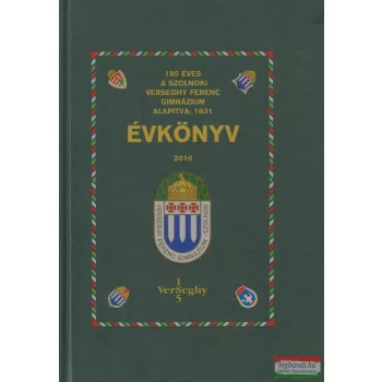   Oláhné Farkasinszki Edit szerk. - A Verseghy Ferenc Gimnázium Évkönyve 2016