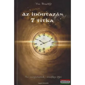 Von Braschler - Az időutazás 7 titka