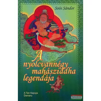 Soós Sándor - A nyolcvannégy mahásziddha legendája 