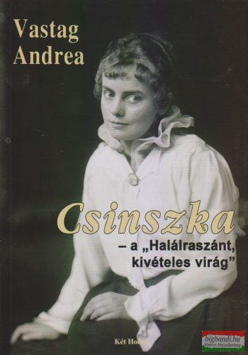 Vastag Andrea - Csinszka - a "Halálraszánt, kivételes virág"