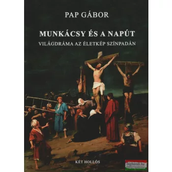   Pap Gábor - Munkácsy és a napút - Világdráma az életkép színpadán