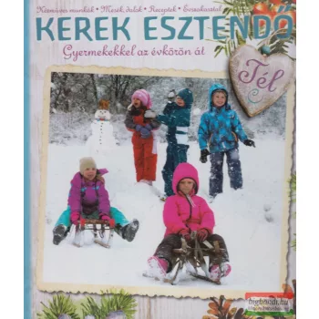   Erdélyi Tünde, Pelyhe Brigitta, Vodiláné Molnár Ágnes - Kerek esztendő - Tél - Gyermekekkel az évkörön át