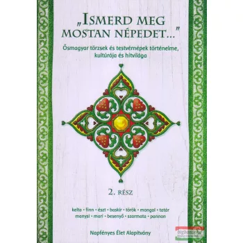   "Ismerd meg mostan népedet..." 2. rész - Ősmagyar törzsek és testvérnépek történelme, kultúrája és hitvilága