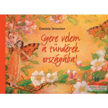 Daniela Drescher - Gyere velem a tündérek országába!