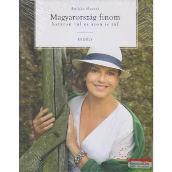   Borbás Marcsi - Magyarország finom - határon túl és azon is túl - Erdély
