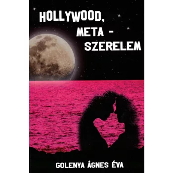 Golenya Ágnes Éva - Hollywood, meta-szerelem