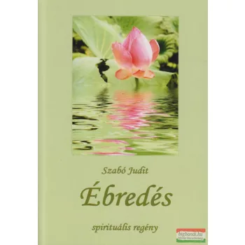 Szabó Judit - Ébredés - spirituális regény