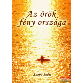 Szabó Judit - Az örök fény országa