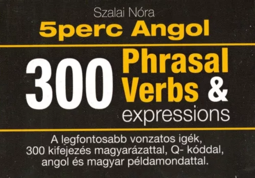 Szalai Nóra - 5 Perc Angol Tanulókártyák – 300 Phrasal Verbs & Expressions kártyacsomag