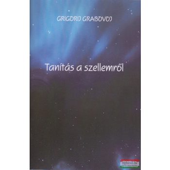 Grigorij Grabovoj - Tanítás a szellemről