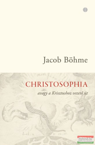 Jacob Böhme - Christosophia, avagy a Krisztushoz vezető út