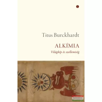 Titus Burckhardt - Alkímia - Világkép és szellemiség