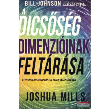Joshua Mills - A dicsőség dimenzióinak feltárása