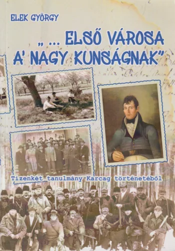 Elek György - “…Első városa a’ Nagy Kunságnak”