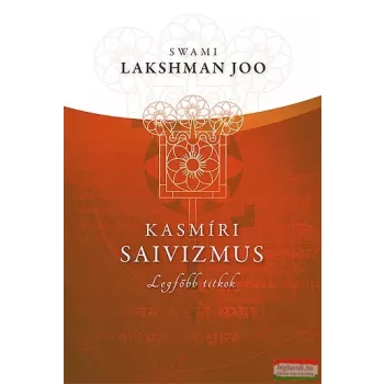 Swami Lakshman Joo - Kasmíri saivizmus - Legfőbb titkok