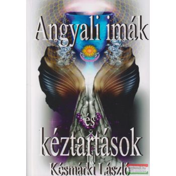 Késmárki László - Angyali imák és kéztartások 