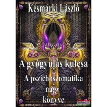   Késmárki László - A gyógyulás kulcsa - A pszichoszomatika nagy könyve