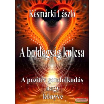   Késmárki László - A boldogság kulcsa - A pozitív gondolkodás nagy könyve
