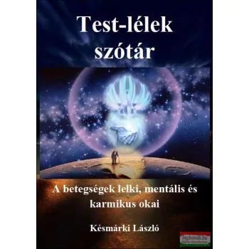   Késmárki László - Test-lélek szótár - A betegségek lelki, mentális és karmikus okai 