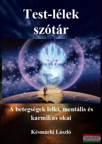Késmárki László - Test-lélek szótár - A betegségek lelki, mentális és karmikus okai 