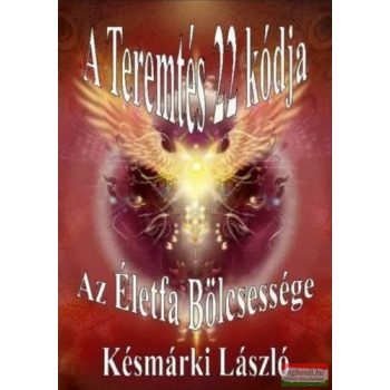   Késmárki László - A ​Teremtés 22 kódja - Az Életfa bölcsessége