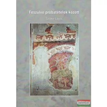   Szőke Lajos - Feszülve próbatételek között (aláírt példány)
