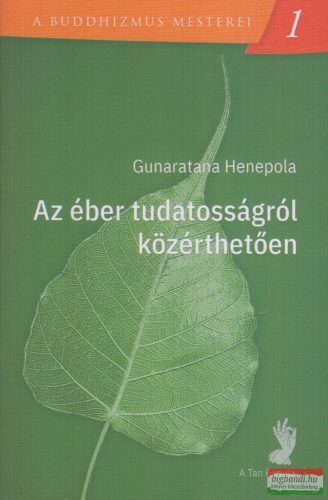 Gunaratana Henepola - Az éber tudatosságról közérthetően