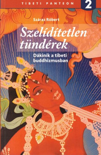 Száraz Róbert - Szelídítetlen tündérek – Dákiník a tibeti buddhizmusban