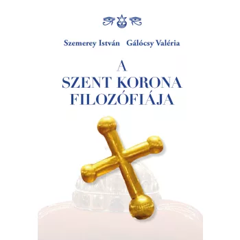   Szemerey István, Gálócsy Valéria -  A Szent Korona filozófiája