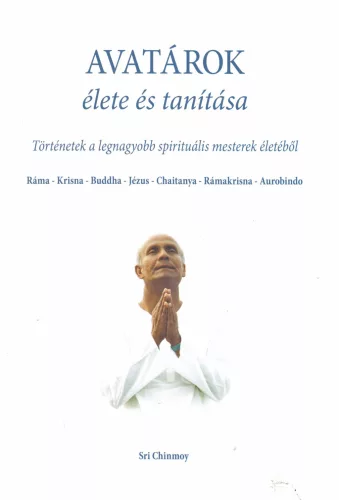 Sri Chinmoy - Avatárok élete és tanítása