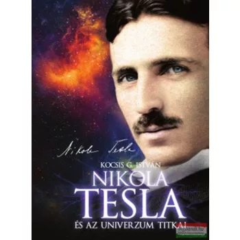 Kocsis G. István - Nikola Tesla és az Univerzum titkai