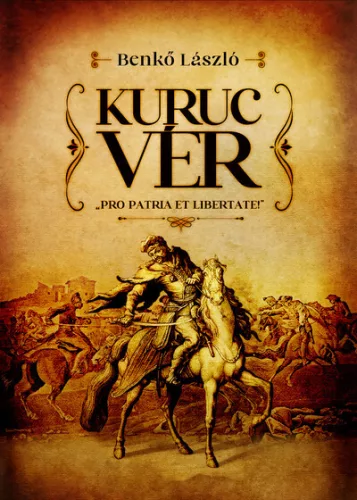 Benkő László - Kuruc vér - Pro patria et libertate