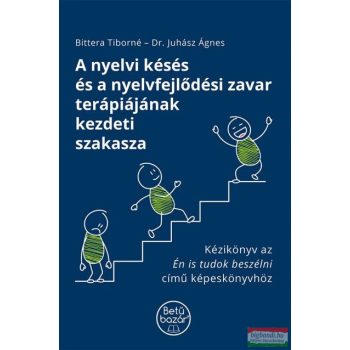   Bittera Tiborné, Dr. Juhász Ágnes - A nyelvi késés és a nyelvfejlődési zavar terápiájának kezdeti szakasza