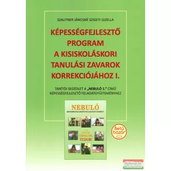   Szautner Jánosné Szigeti Gizella - Képességfejlesztő program a kisiskoláskori tanulási zavarok korrekciójához I.
